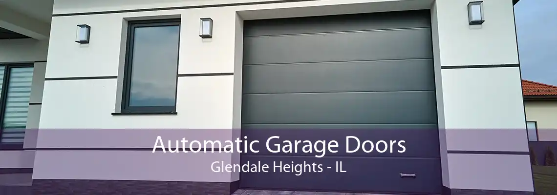 Automatic Garage Doors Glendale Heights - IL