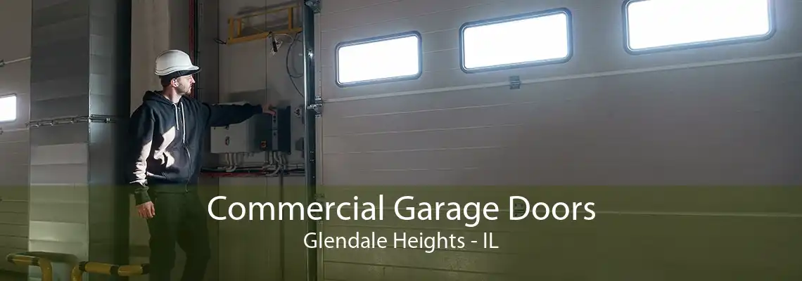 Commercial Garage Doors Glendale Heights - IL